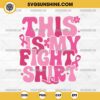 This Is My Fight Shirt SVG, Breast Cancer Awareness SVG PNG File