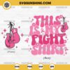 This Is My Fight Shirt SVG, Breast Cancer Boxing Gloves SVG, Personalized Breast Cancer Awareness SVG