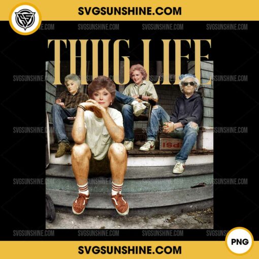 Thug Life PNG, Golden Girls PNG Sublimation