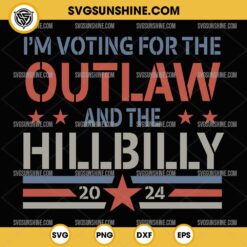 I'm Voting For The Outlaw And The Hillbilly 2024 SVG