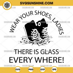 Wear your shoes ladies there is glass everywhere Svg, Kamala Harris Quote Svg