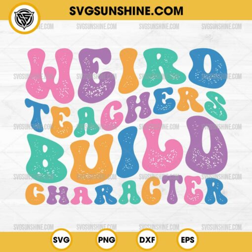 Weird Teachers Build Character SVG, Retro Teachers SVG, Teacher's Day SVG