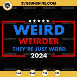 Weird Weirder They're Just Weird 2024 SVG