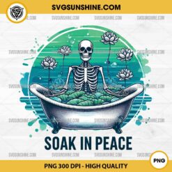 Funny Skeleton Soak In Peace PNG, Skeleton Relax Soak PNG, Sarcastic Skeleton PNG