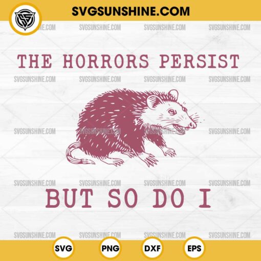 The Horrors Persist But So Do I SVG, Funny Opossum SVG