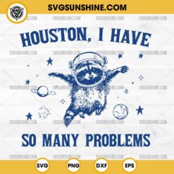 Houston I Have So Many Problems SVG PNG Cut Files