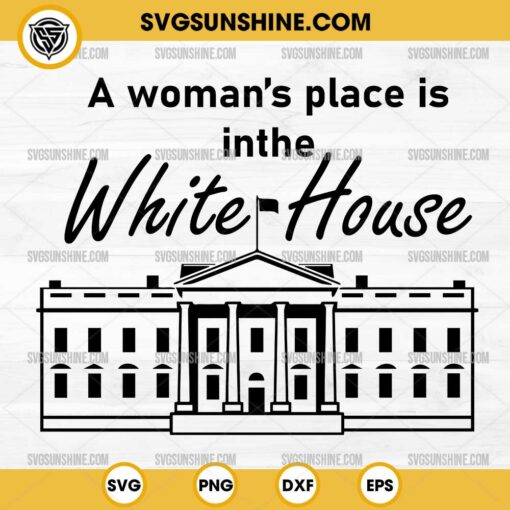 A Woman's Place Is In the White House SVG, Kamala Harris for President 2024 SVG