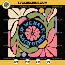 If We Have Each Other Floral SVG, Alec Benjamin SVG