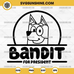 Bluey Bandit For President SVG, Bandit Heeler SVG