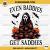 Ghostface Even Baddies Get Saddies PNG, Scream Ghostface PNG, Horror Halloween PNG