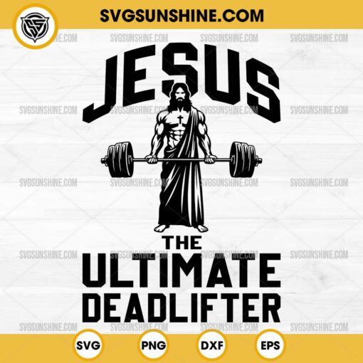 Jesus The Ultimate Deadlifter SVG, Funny Jesus Gym Fitness SVG PNG