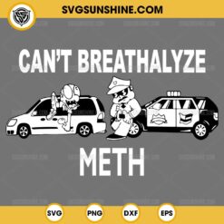 Can't Breathalyze Meth SVG PNG File