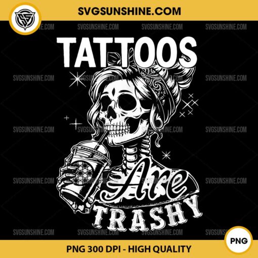 Skeleton Girl Tattoos Are Trashy PNG, Funny Ink Tattoo Quote PNG File