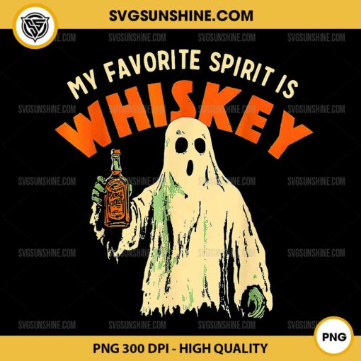 Ghost My Favorite Spirit Is Whiskey PNG, Ghost Whiskey PNG, Whiskey Lover Halloween Drinking PNG