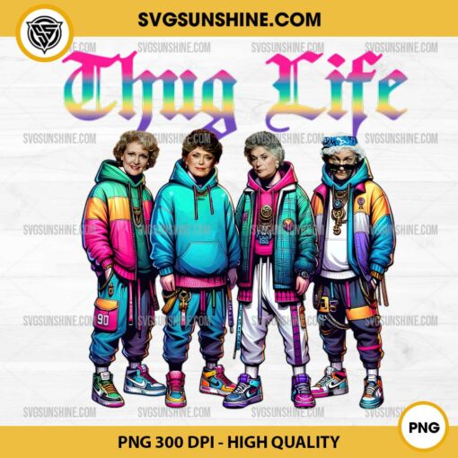 Golden Girls Thug Life PNG Sublimation File Designs