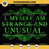 I Myself Am Strange And Unusual SVG, Beetlejuice SVG Halloween SVG