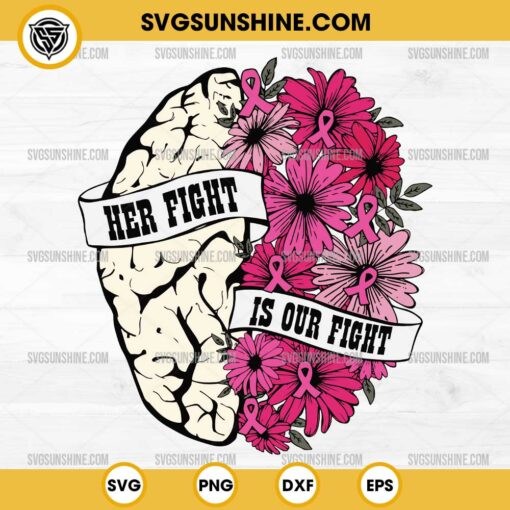 Her Fight Is Our Fight SVG, Brain With Flowers SVG, Mental Health Awareness SVG