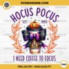 Hocus Pocus Est 1993 PNG, I Need Coffee To Focus PNG, Hocus Pocus Coffee PNG