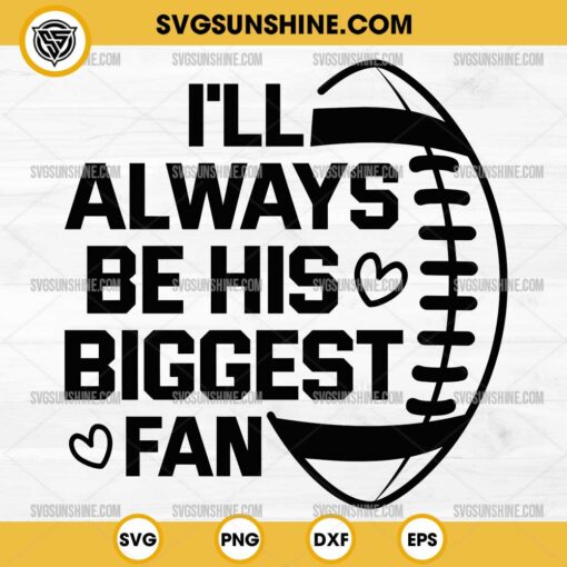 I'll Always Be His Biggest Fan SVG, Sports Mom SVG, Football SVG