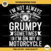 I'm Not Always Grumpy Sometimes I'm On My Motorcycle PNG File