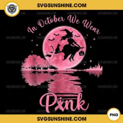 In October We Wear Pink Witch PNG, Witch Breast Cancer Awareness PNG, Breast Cancer Halloween PNG