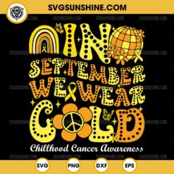 In September We Wear Gold SVG, Gold Ribbon SVG, Cancer Butterfly SVG, Childhood Cancer Awareness SVG