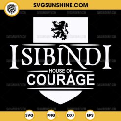 Isibindi House Of Courage SVG, Isibindi House SVG PNG Cricut