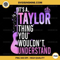 It's a Taylor Thing You Wouldn't Understand PNG File Design