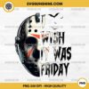 Jason Voorhees I Wish It Was Friday PNG, Jason Voorhees Mask PNG, Halloween PNG