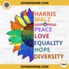 Sunflower Harris Walz PNG, Harris Walz Peace Love Equality Hope Diversity PNG