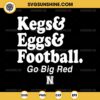 Kegs & Eggs And Football Go Big Red N SVG, Nebraska Cornhuskers Fan SVG PNG