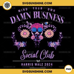 Mind Your Own Damn Business Social Club PNG, Harris Walz 2024 Floral Uterus PNG