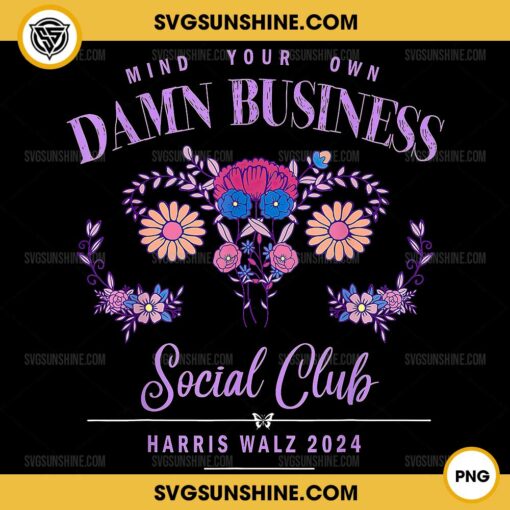 Mind Your Own Damn Business Social Club PNG, Harris Walz 2024 Floral Uterus PNG