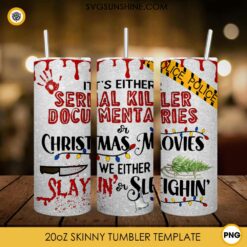 Christmas Horror Movies Tumbler Wrap PNG, Its Either Serial Killer Documentaries or Christmas Movies Slayin or Sleighin Tumbler Wrap PNG