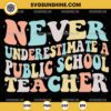 Never Underestimate a Public School Teacher SVG PNG