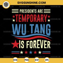 Presidents Are Temporary Wu-Tang Is Forever 2024 SVG