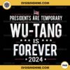 Presidents Are Temporary Wu-Tang Is Forever 2024 PNG