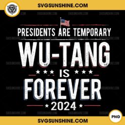 Presidents Are Temporary Wu-Tang Is Forever 2024 PNG