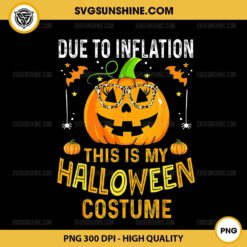 Due To Inflation This Is My Halloween Costume PNG, Pumpkin Halloween PNG