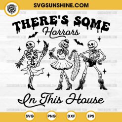 Silhouette There's Some Horrors In This House SVG, Funny Skeleton Halloween SVG