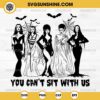 Silhouette You Can't Sit With Us SVG, Horror Characters Girls SVG, Women Villains SVG, Halloween SVG