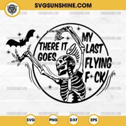 There It Goes My Last Flying Fuck SVG, Skull Halloween SVG, Funny Skeleton Halloween SVG