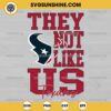 They Not Like Us Houston Texans Football SVG PNG