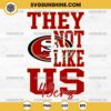 They Not Like Us San Francisco 49ers Football SVG PNG