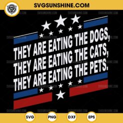 They Are Eating The Dogs SVG, They Are Eating The Cats SVG, They Are Eating The Pets SVG