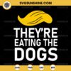 They're Eating The Dogs SVG, Trump Debate SVG