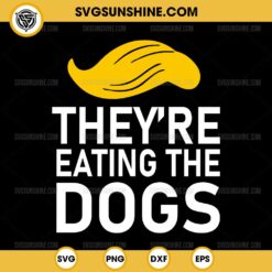 They're Eating The Dogs SVG, Trump Debate SVG