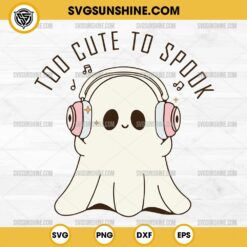 Too Cute To Spook SVG, Ghost With Headphones SVG, Music Lover Ghost Halloween SVG