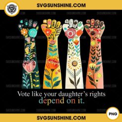 Vote Like Your Daughter's Rights Depend On It PNG, Feminist PNG, Reproductive Rights PNG, Women's Right Equality PNG