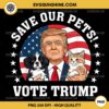 Save Our Pets Vote Trump PNG, Trump Cat Dog PNG, Trump Make Pets Safe Again PNG